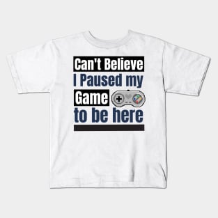 Can't believe I paused my game to be here Kids T-Shirt